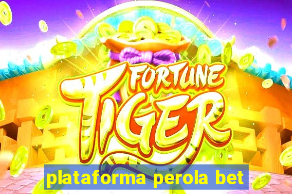 plataforma perola bet